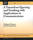 A Tutorial on Queuing and Trunking with Applications to Communications