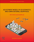 Adjustment Models in 3D Geomatics and Computational Geophysics, Volume 4: With MATLAB Examples