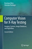 Computer Vision for X-Ray Testing: Imaging, Systems, Image Databases, and Algorithms, 2nd edition