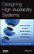 Designing High Availability Systems: Designing For Six Sigma and Classical Reliability Techniques with Practical Real Life Examples