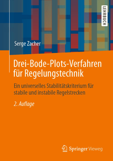 Drei-Bode-Plots-Verfahren für Regelungstechnik: Ein universelles Stabilitätskriterium für stabile und instabile Regelstrecken, 2. Auflage