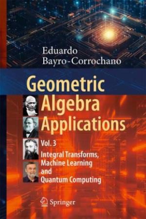 Geometric Algebra Applications Vol. III: Integral Transforms, Machine Learning, and Quantum Computing