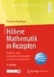 Höhere Mathematik in Rezepten: Begriffe, Sätze und zahlreiche Beispiele in kurzen Lerneinheiten, 4. Auflage