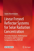  Linear Fresnel Reflector Systems for Solar Radiation Concentration: Theoretical Analysis, Mathematical Formulation and Parameters’ Computation using MATLAB