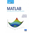 MATLAB: Per le applicazioni economiche e  finanziarie