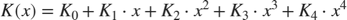 $$K(x)=K_0+K_1\cdot x+K_2\cdot x^2+K_3\cdot x^3+K_4\cdot x^4$$