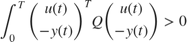 $$\int_0^T \left(\begin{array}{c} u(t)\\-y(t)\end {array} \right)^T Q \left(\begin{array}{c} u(t)\\-y(t)\end {array} \right) > 0$$