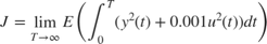 $$ J = \lim_{T \rightarrow \infty} E \left( \int_0^T (y^2(t) + 0.001 u^2(t)) dt \right) $$