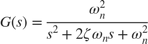 $$ G(s) = \frac{\omega_n^2}{s^2 +2\zeta\omega_n s+\omega_n^2} $$