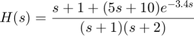 $$ H(s) = {s + 1 + (5 s + 10) e^{-3.4 s} \over (s+1)(s+2) } $$