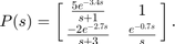 $$P(s) = \left[\matrix{{5 e^{-3.4 s} \over s+1} &#38; 1 \cr {-2 e^{-2.7 s} \over s+3} &#38; {e^{-0.7 s} \over s} }\right] . $$