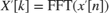 $$X'[k] = \mathrm{FFT}(x'[n])$$