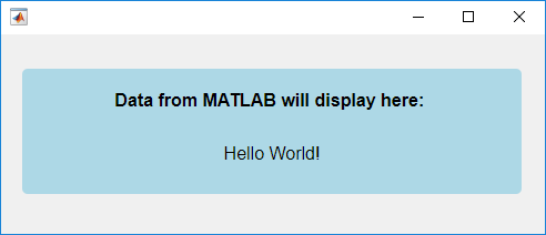 HTML UI component displaying "Data from MATLAB will display here" and "Hello World!"