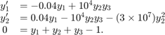 $$\begin{array}{cl} y'_1 &#38;= -0.04y_1 + 10^4 y_2y_3\\ y'_2 &#38;= 0.04y_1 -&#10;10^4 y_2y_3-(3 \times 10^7)y_2^2\\ 0 &#38;= y_1 + y_2 + y_3 - 1.\end{array}$$
