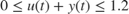 $$0 \le u\left( t \right) + y\left( t \right) \le 1.2$$