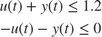 $$\begin{array}{l}
u\left( t \right) + y\left( t \right) \le 1.2\\
 - u\left( t \right) - y\left( t \right) \le 0
\end{array}$$
