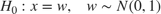 $$H_{0}: x = w, \quad w \sim N(0,1)$$