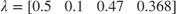 $\lambda = \left[ \begin{array}{cccc} 0.5 & 0.1 & 0.47 & 0.368 \end{array}\right]$