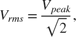$$V_{rms} = \frac{V_{peak}}{\sqrt{2}},$$