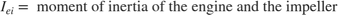 $$I_{ei} = \mbox{ moment of inertia of the engine and the impeller}$$