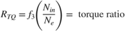 $$R_{TQ} = f_3 \Bigg(\frac{N_{in}}{N_e}\Bigg ) = \mbox{ torque ratio}$$