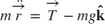 $$
m \ddot{\overrightarrow{r}} =
\overrightarrow{T} - mg\mathbf{\hat{k}}
$$
