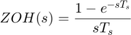 $$ZOH(s) = \frac{1-e^{-sT_s}}{sT_s}$$