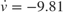 $$ \dot{v} = -9.81 $$