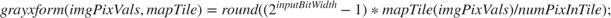 $$grayxform(imgPixVals,mapTile) = round((2^{inputBitWidth}-1)*mapTile(imgPixVals)/ numPixInTile);$$
