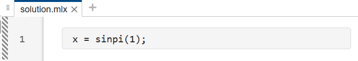 The solution file. The code in the script is "x = sinpi(1);".
